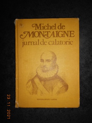 MICHEL DE MONTAIGNE - JURNAL DE CALATORIE (1980, editie cartonata) foto