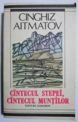 Cantecul stepei, cantecul muntilor (Povestiri. Geamilia) - Cinghiz Aitmatov foto