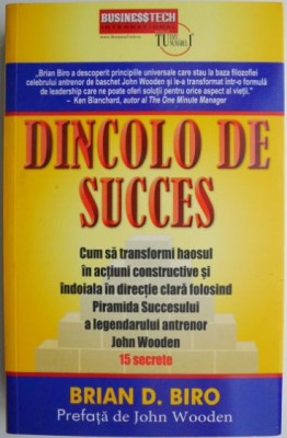 Dincolo de succes. Cum sa transformi haosul in actiuni constructive si indoiala in directie clara folosind Piramida Succesului a legendarului antrenor foto