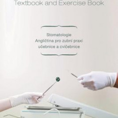 Dentistry English for Dental Practice Textbook and Exercise Book: Stomatologie Anglietina Pro Zubni Praxi Ueebnice a Cvieebnice