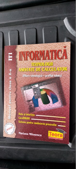 INFORMATICA CLASA A X A IT1 , TEHNOLOGII ASISTATE DE CALCULATOR MILOSESCU