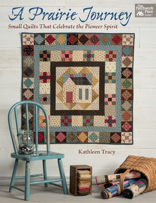 A Prairie Journey: Small Quilts That Celebrate the Pioneer Spirit foto