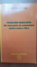 Probleme rezolvate din manualele de matematica pentru clasa a XII-a- Mircea Ganga foto