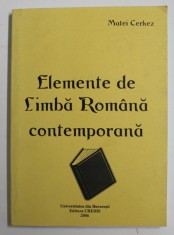 ELEMENTE DE LIMBA ROMANA CONTEMPORANA de MATEI CERKEZ , 2006
