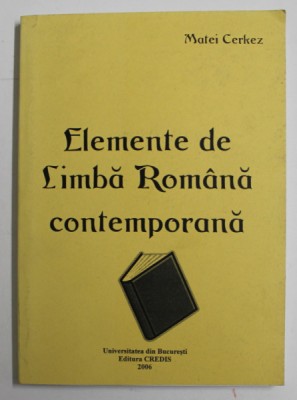 ELEMENTE DE LIMBA ROMANA CONTEMPORANA de MATEI CERKEZ , 2006 foto