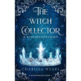 The Witch Collector - A Boszork&aacute;nyszedő - (K&uuml;l&ouml;nleges kiad&aacute;s) - Charissa Weaks