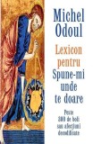 Lexicon pentru Spune-mi unde te doare - Paperback brosat - Michel Odoul - Adevăr divin