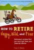 How to Retire Happy, Wild, and Free: Retirement Wisdom That You Won&#039;t Get from Your Financial Advisor