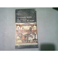 CIVILIZATIA ARABA IN VREMEA CELOR 1001 DE NOPTI , ANDRE CLOT