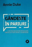 Gandeste in pariuri. Cum sa iei decizii mai inteligente cand nu ai toate datele la dispozitie