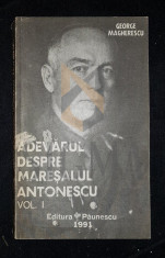 GEORGE MAGHERESCU - ADEVARUL DESPRE MARESALUL ANTONESCU , VOL 1 foto