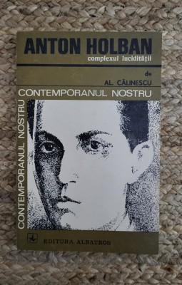 Al. Calinescu -Anton Holban. Complexul luciditatii foto