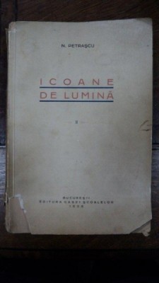 ICOANE DE LUMINA , VOL. II de N. PETRASCU, BUCURESTI 1938 foto