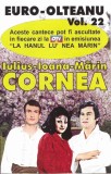 Iulius Cornea - Ioana Cornea - Mărin Cornea - Vol. 22 Euro-Olteanu, Caseta audio
