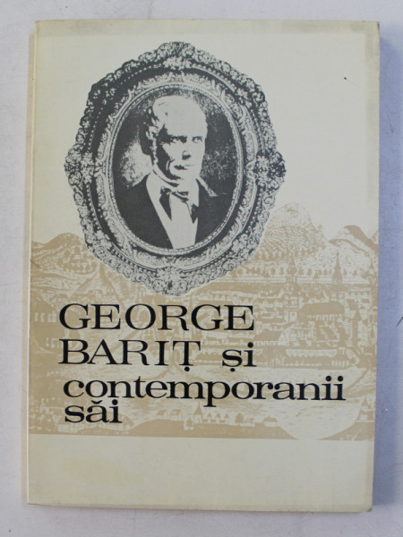 GEORGE BARIT SI CONTEMPORANII SAI , VOLUMUL IX , coordonator STEFAN PASCU , 1993