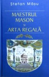 Maestrul Mason si Arta Regală - Stefan Masu