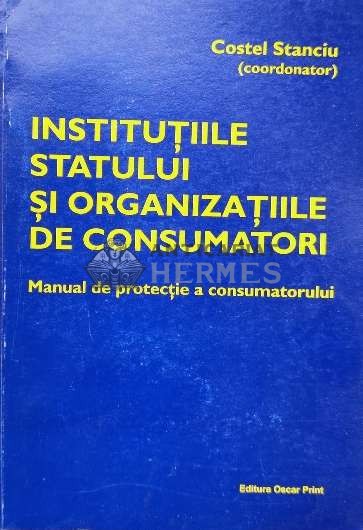 Institutiile statului si organizatiile de consumatori. Manual de protectie a consumatorului - 2004 - Costel Stanciu(coord.) (R32)