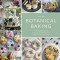 Botanical Cakes: Contemporary Cake Decorating with Edible Flowers