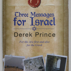 THREE MESSAGES FOR ISRAEL by DEREK PRINCE , FOR THE JEW FIRST AND ALSO FOR THE GREEK , 2014