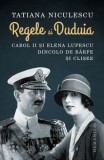 Regele și Duduia: Carol al II-lea și Elena Lupescu - Dincolo de B&acirc;rfe și Clișee. Carte de Istorie