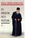 Fiti rabdatori, faceti rugaciune... - Gabriel Mandrila, Sfantul Porfirie Kavsokalyvitul