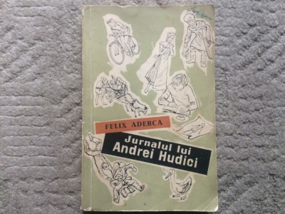 Jurnalul lui Andrei Hudici Felix Aderca ilustrata editura tineretului 1958 RPR foto