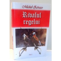 RIVALUL REGELUI de MICHEL ZEVACO , 2017