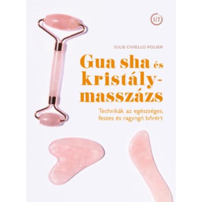Gua sha &amp;eacute;s krist&amp;aacute;lymassz&amp;aacute;zs - Technik&amp;aacute;k az eg&amp;eacute;szs&amp;eacute;ges, feszes &amp;eacute;s ragyog&amp;oacute; bőr&amp;eacute;rt - Julie Civiellopolier foto