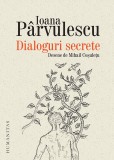 Dialoguri secrete - Ioana Parvulescu - Editura Humanitas