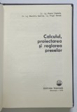CALCULUL, PROIECTAREA SI REGLAREA PRESELOR de V. TABARA ... V. GANEA , 1976