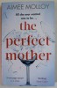 THE PERFECT MOTHER by AIMEE MOLLOY , 2019 ,