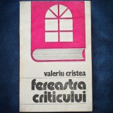 FEREASTRA CRITICULUI - VALERIU CRISTEA