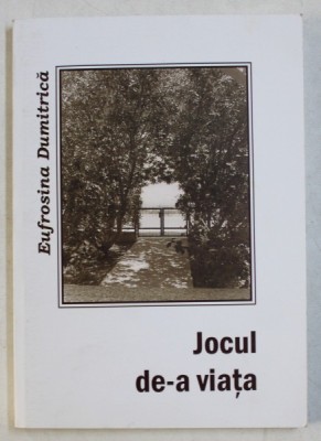 JOCUL DE -A VIATA de EUFROSINA DUMITRICA, 2009 , DEDICATIE* foto