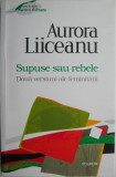 Supuse sau rebele. Doua versiuni ale feminitatii &ndash; Aurora Liiceanu