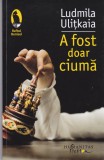 AS - LUDMILA ULITKAIA - A FOST DOAR O CIUMA
