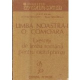 Limba noastra-i o comoara - Exercitii de limba romana pentru ciclul primar