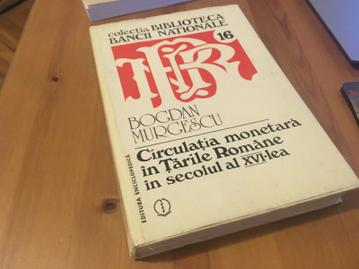 BOGDAN MURGESCU,CIRCULATIA MONETARA IN TARILE ROMANE IN SEC. XVI- BIBLIOTECA BNR foto