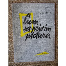 CUM SA PRIVIM PICTURA - A. KAMENSKI
