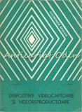 Dispozitive Videocaptoare si Videoreproductoare - I. Dragu, I. Iosif, Tehnica 1979, Electrotehnica