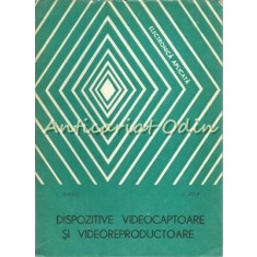 Dispozitive Videocaptoare Si Videoreproductoare - I. Dragu, I. Iosif