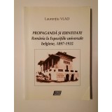 Laurențiu Vlad - Propagandă și identitate: Rom&acirc;nia la Expozițiile universale belgiene, 1897-1935