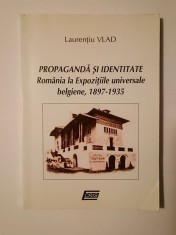 Laurențiu Vlad - Propagandă și identitate: Rom&amp;acirc;nia la Expozițiile universale belgiene, 1897-1935 foto