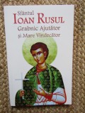 SFANTUL IOAN RUSUL , GRABNIC AJUTATOR SI MARE VINDECATOR , volum coordonat de VLAD HERMAN , 2019