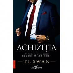 Achizitia (Vol.2 Din Seria Clubul Miles High), T L Swan - Editura Leda Bazaar
