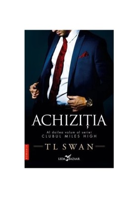 Achizitia (Vol.2 Din Seria Clubul Miles High), T L Swan - Editura Leda Bazaar foto