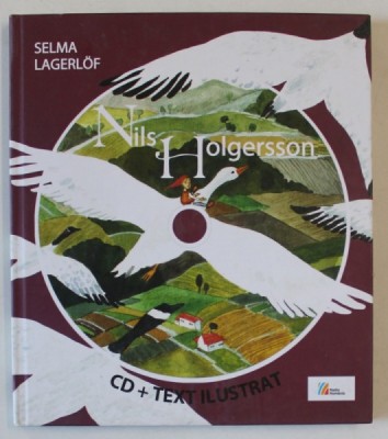 NILS HOLGERSSON de SELMA LAGERLOF , editie ilustrata de CRISTIANA RADU , 2010 , CD INCLUS * foto