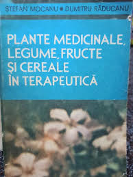 Șt. Mocanu - Plante medicinale, legume, fructe și cereale &amp;icirc;n terapeutică foto