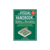Visual Handbook of Building and Remodeling: A Comprehensive Guide to Choosing the Right Materials and Systems for Every Part of Your Home/5th Edition
