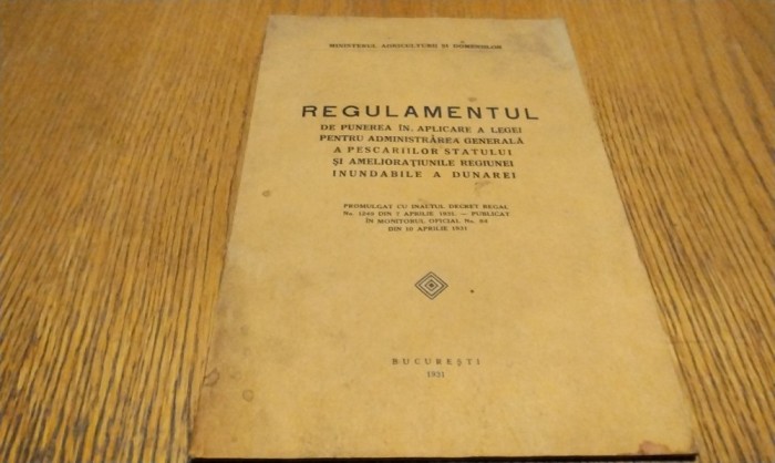 REGULAMENTUL de Punere in Aplicare a Legei pentru Administrarea Generala a PESCARIILOR STATULUI si Amelioratiunile Regiunei INUNDABILE a DUNAREI -1931