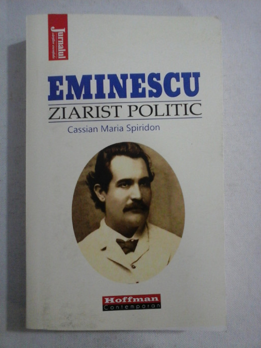 EMINESCU ZIARIST POLITIC - Cassian Maria SPIRIDON